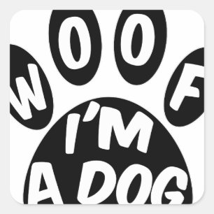 Woof I'm A Dog Square Sticker