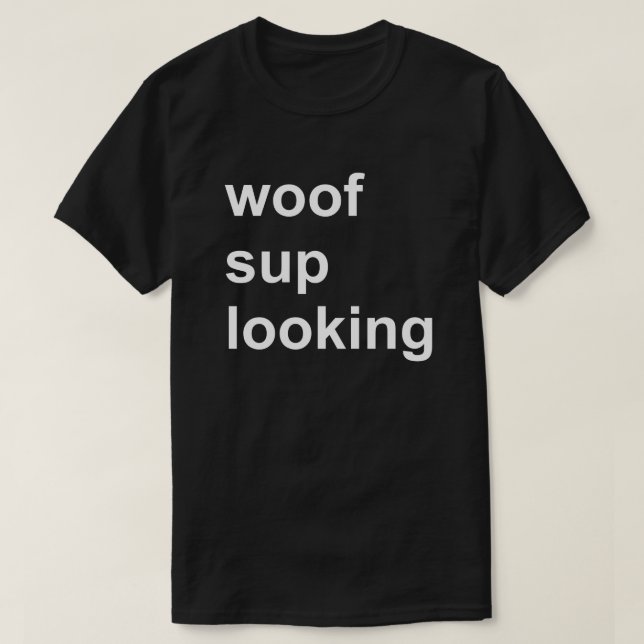 Woof Sup Looking Gay Cruise Shirt Circuit Party (Design Front)