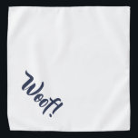 Woof! White & Navy Blue Large Pet Bandanna<br><div class="desc">Bandanna in pretty white, with cute funny navy blue text... .Woof! Perfect for your pet's night out on the town or afternoon at the park. The background colour is customisable to any colour you desire, as are the font style, size, and colour. Make it your own! Smaller size also available....</div>