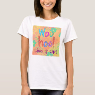WooHoo Live It Up Graphic Art Design Custom T-Shirt