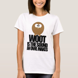 WOOT is the sound an owl makes. T-Shirt