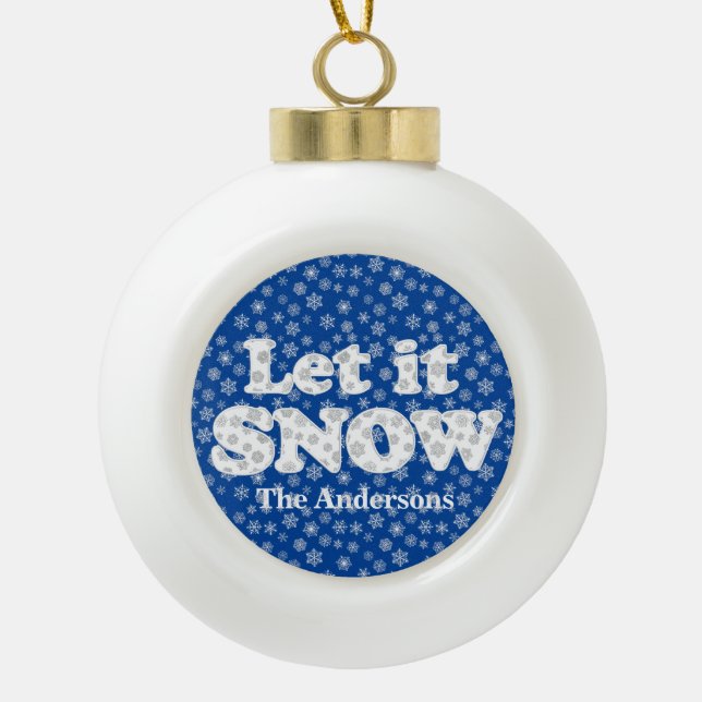 Word Art - Let it Snow with Snowy Background  Ceramic Ball Christmas Ornament (Front)