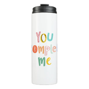 Word art You complete me Quote lettering Thermal Tumbler