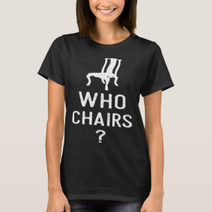 Word play Who Chairs Who Cares Sarcastic Humour Sa T-Shirt