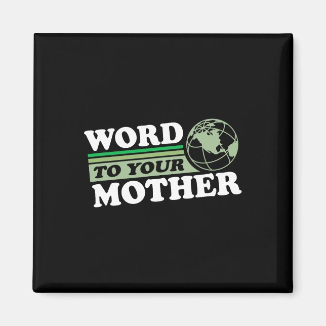 Word To Your Mother Earth Retro Save Planet Everyd Magnet (Front)
