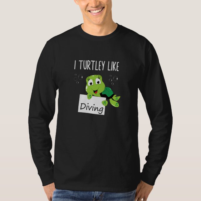 Wordplay I Turtley Like Diving Scuba Diver Turtle  T-Shirt (Front)