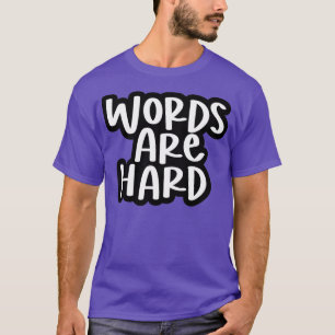 words are hard 3 T-Shirt
