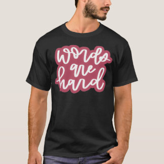 words are hard 4 T-Shirt