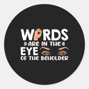 Words are in your eye of the beholder American Sig Classic Round Sticker