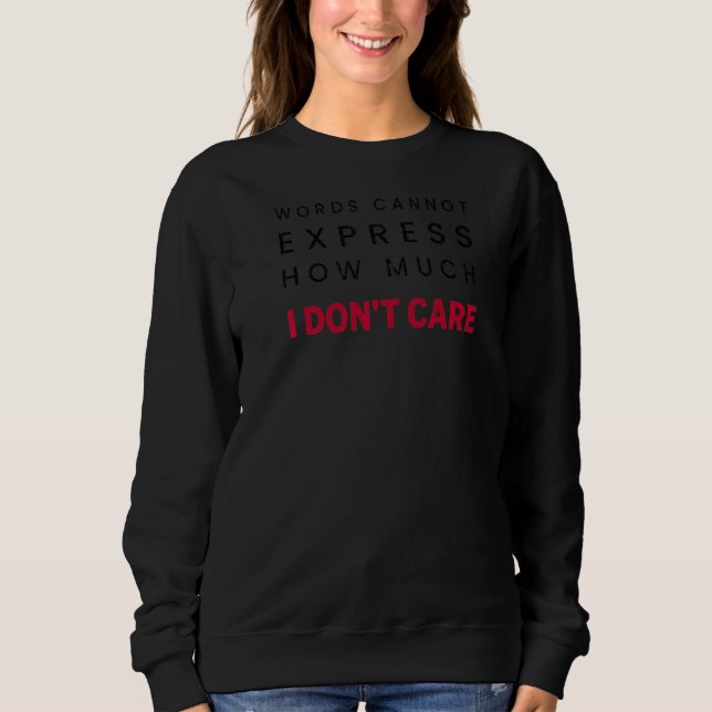 Words Cannot Express How Much I Don't Care Grunge  Sweatshirt (Front)