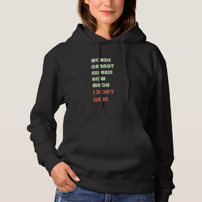 Words Cannot Express How Much I Don't Care  Quote Hoodie (Front)