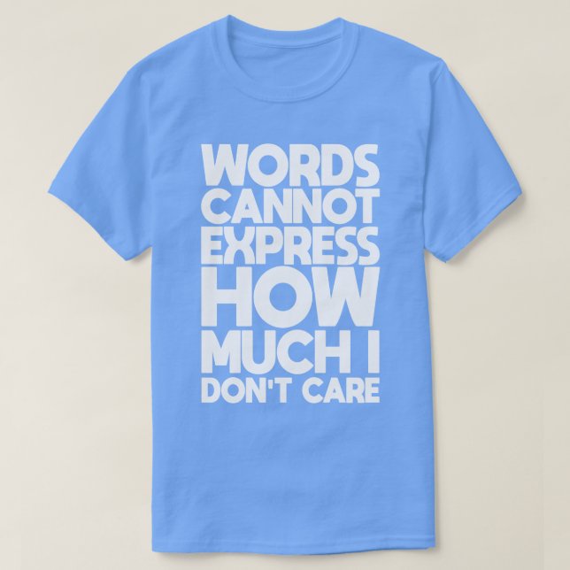 Words Cannot Express How Much I Dont e T-Shirt (Design Front)
