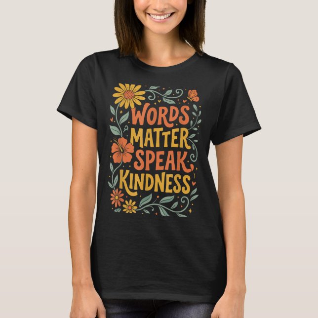 Words Matter Speak Kindness T-Shirt (Front)
