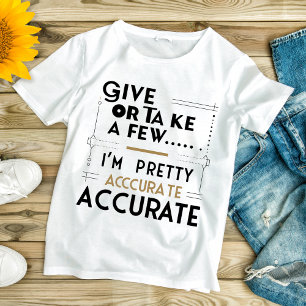 Words of Approximation T-Shirt –Give or Take a Few
