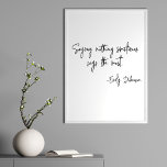 Words of Encouragement Literary Author Book Quote Poster<br><div class="desc">"Saying nothing sometimes says the most" - a quote by Emily Dickinson in simple modern script typography in black and white.</div>