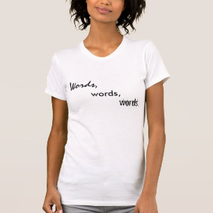 Words, words, words. T-Shirt