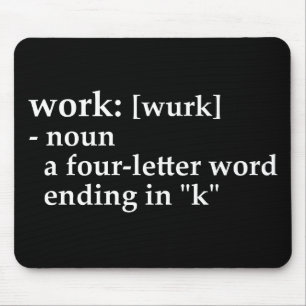 Work: a four-letter word ending in "k" mouse pad