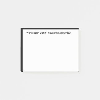Work Again Just Did it Yesterday Funny Quote Post-it Notes