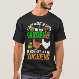 Work And Hang Out With Chickens Gardening Chicken  T-Shirt
