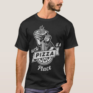 Work at a Pizza Place T-Shirt