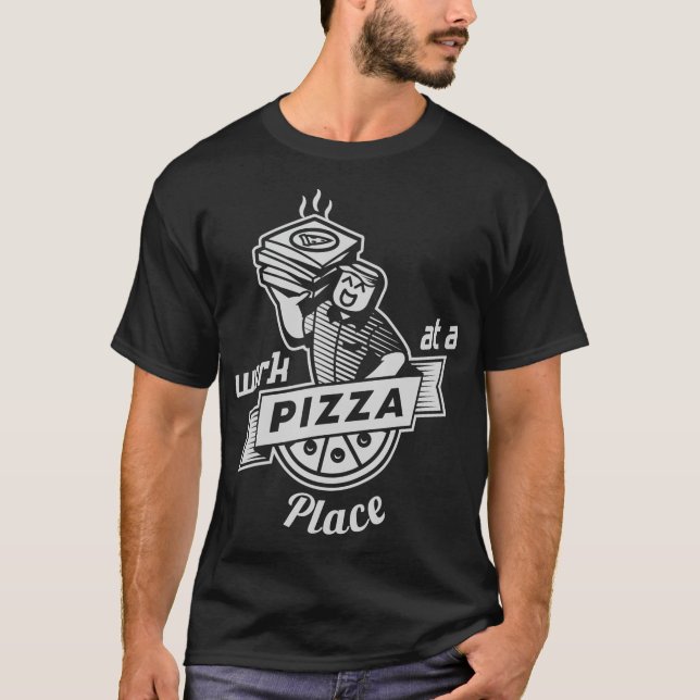 Work at a Pizza Place  T-Shirt (Front)