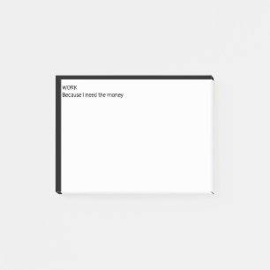 Work because I need the money Post-it Notes
