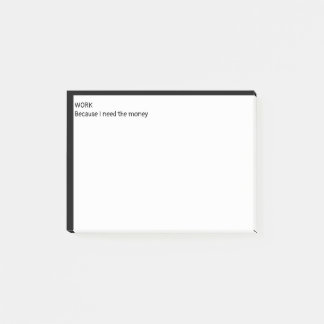 Work because I need the money Post-it Notes