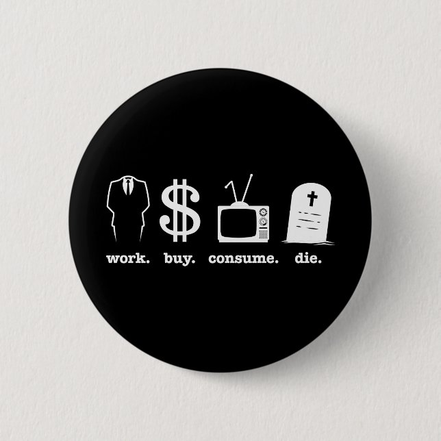 work buy consume die 6 cm round badge (Front)