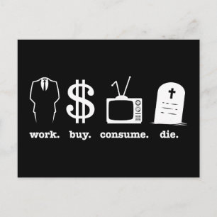 work buy consume die postcard
