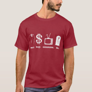 work buy consume die T-Shirt