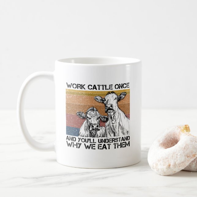 Work Cattle Once And You'll Understand Funny Cow  Coffee Mug (With Donut)