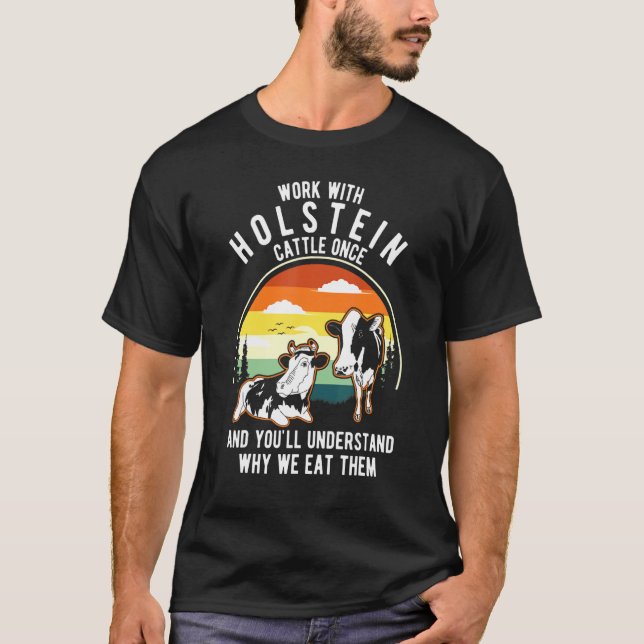 Work Cattle Once Understand Why Eat Them   Cow Hol T-Shirt (Front)