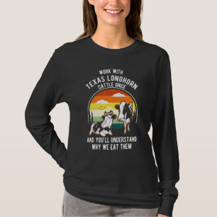 Work Cattle Once Understand Why Eat Them Cow Lon T-Shirt