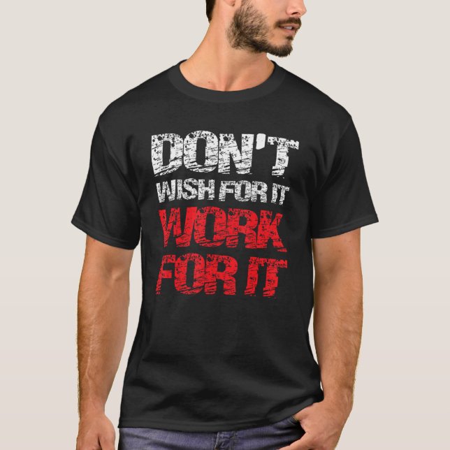 Work Don't Wish For It Psychology Social Worker 1 T-Shirt (Front)