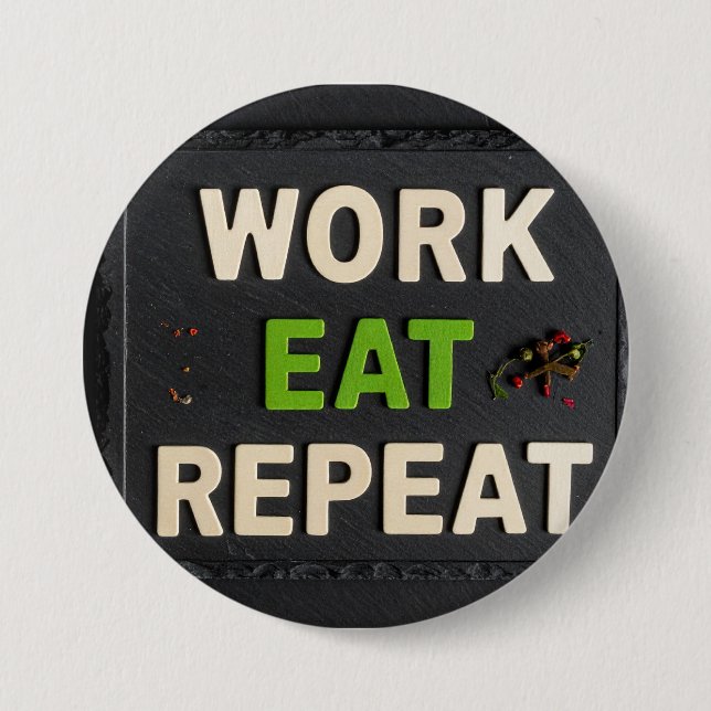 Work eat repeat 7.5 cm round badge (Front)
