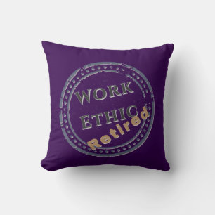 Work Ethic: Retired Cushion