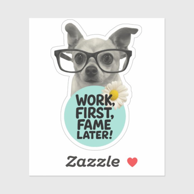 Work First, Fame Later! – Funny Chihuahua Sticker (Sheet)