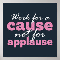 Work For A Cause Not For Applause Inspirational