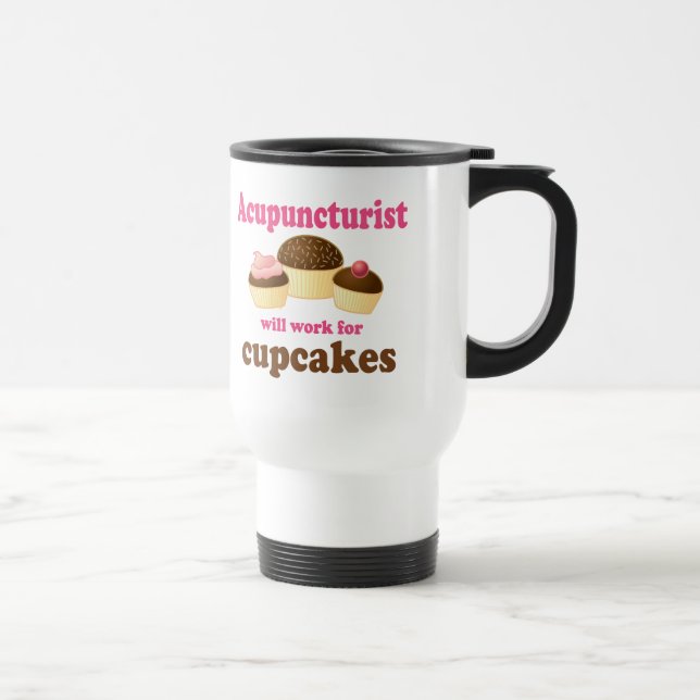 Work For Cupcakes Acupuncturist Gift Travel Mug (Right)