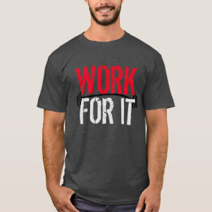 Work For It Gym and Fitness Motivetional T-Shirt