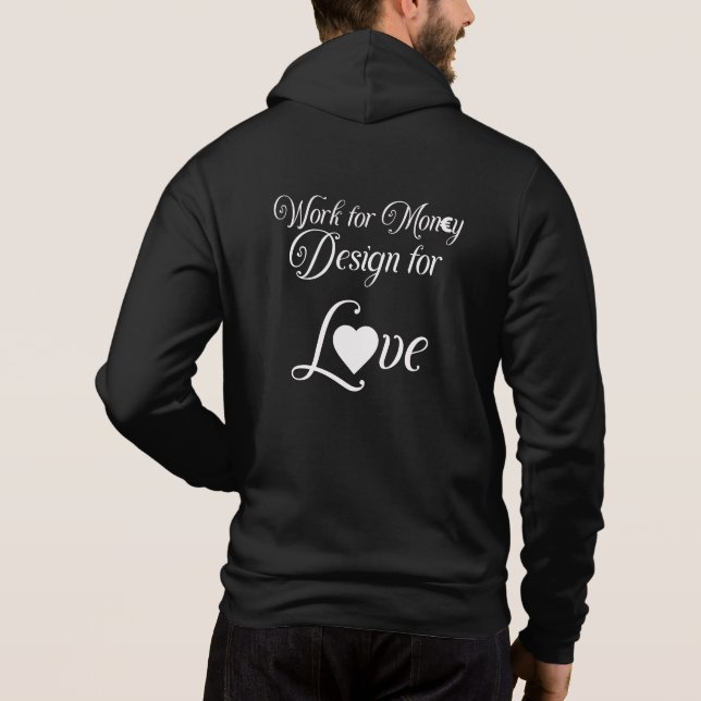 "Work for Money, Design for Love" Hoodie (Back)