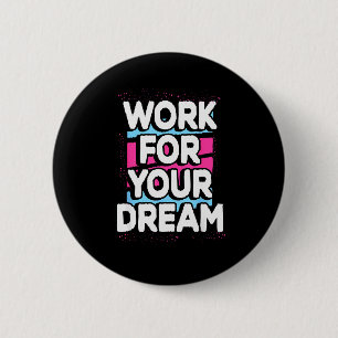 Work For Your Dream Cool Motivational Graphic Quot 6 Cm Round Badge