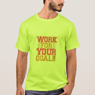 Work for Your Goals Men's T-Shirts 