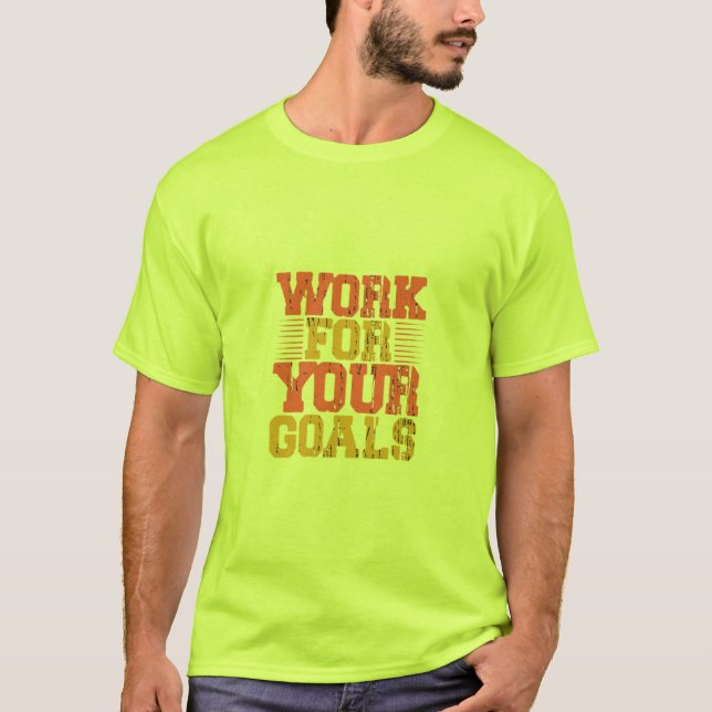 Work for Your Goals Men's T-Shirts  (Front)