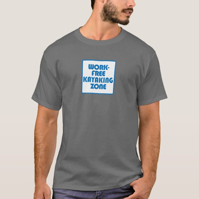 Work Free Kayaking Zone T-Shirt (Front)