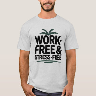 Work-Free & Stress-Free T-Shirt – Vacation & Chill