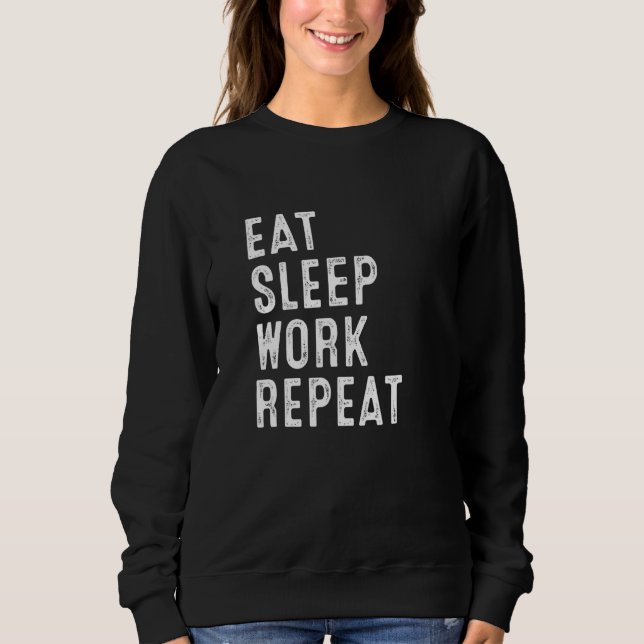 Work From Home Eat Sleep Work Repeat Working From  Sweatshirt (Front)
