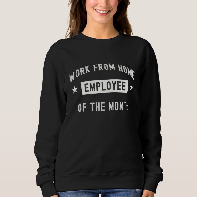 Work from Home Employee of the Month - Funny Cute  Sweatshirt (Front)