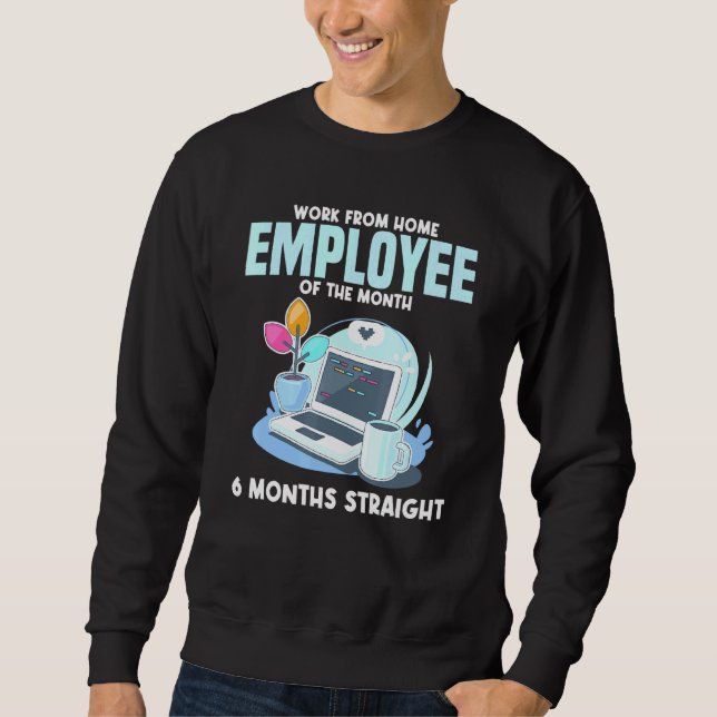 Work From Home Employee Of The Month Home Based Sweatshirt (Front)