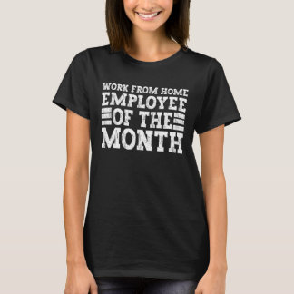 Work From Home Employee Of The Month, Remote Work  T-Shirt